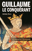GUILLAUME LE CONQUERANT, LE BATARD DE NORMANDIE,