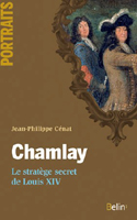 CHAMLAY, LE STRATEGE SECRET DE LOUIS XIV