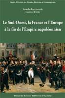 LE SUD OUEST, LA FRANCE ET L'EUROPE A LA FIN DE L'EMPIRE NAPOLEONIEN,