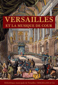 VERSAILLES ET LA MUSIQUE DE COUR
