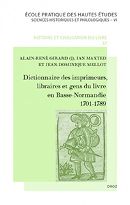 DICTIONNAIRE DES IMPRIMEURS, LIBRAIRES ET GENS DU LIVRE EN NORMANDIE, 1701 - 1789