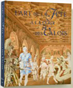 L'ART DE LA FETE A LA COUR DES VALOIS