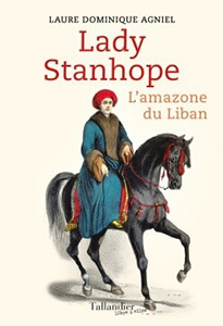 LADY STANHOPE, L’AMAZONE DU LIBAN