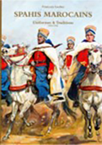 SPAHIS MAROCAINS, 1830 – 1940, UNIFORMES ET TRADITIONS