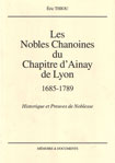 Les nobles chanoines du chapitre d'Ainay de Lyon (1685-1789) (historique et preuves de noblesse)