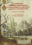Dictionnaire historique, biographique et genealogique des anciennes familles de Franche-Comté