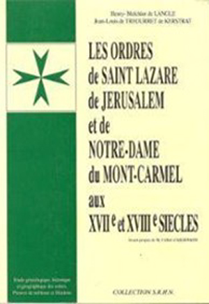 LES ORDRES DE SAINT LAZARE DE JERUSALEM ET DE NOTRE DAME DU MONT CARMEL aux XVIIe et XVIIIe siècles -