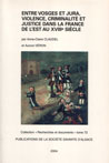 Entre Vosges et Jura, violence, criminalité et justice dans la France de l'est au XVIIIe siecle