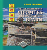 PETITE HISTOIRE DES VICOMTES QUI ONT FAIT LE BEARN
