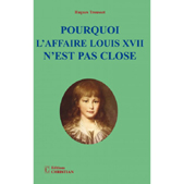POURQUOI L'AFFAIRE LOUIS XVII N'EST PAS CLOSE