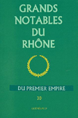 GRANDS NOTABLES DU PREMIER EMPIRE, TOME XXX, RHONE
