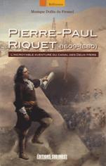 PIERRE PAUL RIQUET, L'INCROYABLE AVENTURE DU CANAL DES DEUX MERS