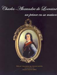 CHARLES ALEXANDRE DE LORRAINE, UN PRINCE EN SA MAISON