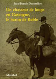 UN CHASSEUR DE LOUPS EN GASCOGNE, LE BARON DE RUBLE,