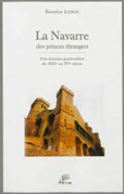 LA NAVARRE DES PRINCES ETRANGERS, DU XIIIÈME AU XVÈME SIECLES,