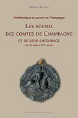 LES SCEAUX DES COMTES DE CHAMPAGNE ET DE LEUR ENTOURAGE, XIÈME - XIVÈME SIECLES,