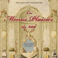 LES MENUS PLAISIRS DU ROI (XVIIÈME ET XVIIIÈME SIECLES),