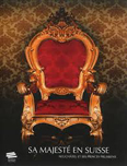 SA MAJESTE EN SUISSE, NEUCHATEL ET SES PRINCES PRUSSIENS,