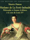 MADAME DE LA FERTE IMBAULT, PHILOSOPHE ET FEMME D'AFFAIRE