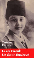 LE ROI FAROUK, UN DESTIN FOUDROYE,