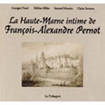 LA HAUTE MARNE INTIME DE FRANCOIS ALEXANDRE PERNOT,