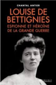 LOUISE DE BETTIGNIES, ESPIONNE ET HEROINE DE LA GRANDE GUERRE,