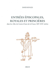 ENTREES EPISCOPALES, ROYALES ET PRINCIERES