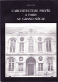 L'ARCHITECTURE PRIVEE A PARIS AU GRAND SIECLE