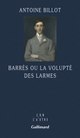 BARRES OU LA VOLUPTE DES LARMES