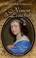 NINON DE LENCLOS, LIBERTINE DU GRAND SIECLE,