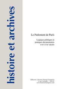 LE PARLEMENT DE PARIS, LOGIQUES POLITIQUES ET PRATIQUES DOCUMENTAIRES,
