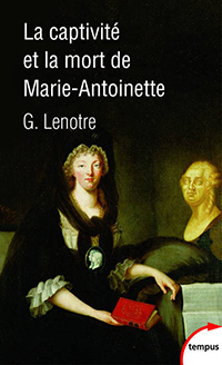 LA CAPTIVITE ET LA MORT DE MARIE ANTOINETTE