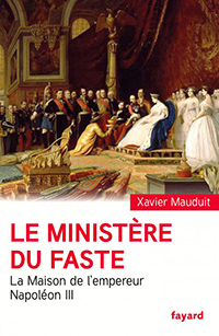 LE MINISTERE DU FASTE, LA MAISON DE L'EMPEREUR NAPOLEON III,