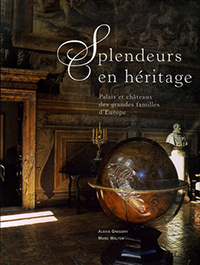 SPLENDEURS EN HERITAGE, PALAIS ET CHATEAUX DES GRANDES FAMILLES D'EUROPE,