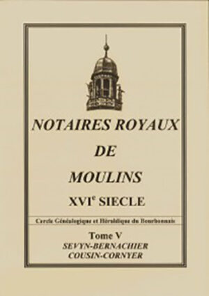 LES NOTAIRES ROYAUX DE MOULINS - DEPOUILLEMENTS ET RESUMES,