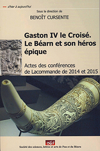 GASTON IV LE CROISE, LE BEARN ET SON HEROS EPIQUE,