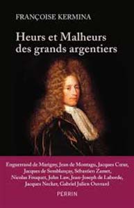 HEURS ET MALHEURS DES GRANDS ARGENTIERS,