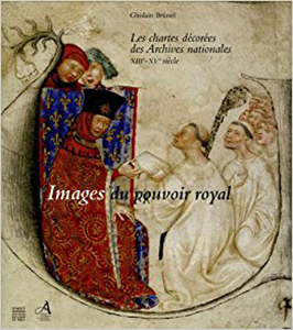IMAGES DU POUVOIR ROYAL, LES CHARTES DECOREES DES ARCHIVES NATIONALES,