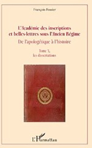 L'ACADEMIE DES INSCTIPTIONS ET BELLES LETTRES SOUS L'ANCIEN REGIME, TOME 3 - LES DISSERTATIONS