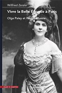 VIVRE LA BELLE EPOQUE A PARIS, OLGA PALEY ET PAUL DE RUSSIE