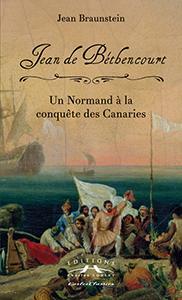 JEAN DE BETHENCOURT, UN NORMAND A LA CONQUETE DES CANARIES