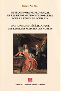 LE SECOND ORDRE PROVENCAL, DICTIONNAIRE GENEALOGIQUE DES FAMILLES MAINTENUES NOBLES SOUS LOUIS XIV