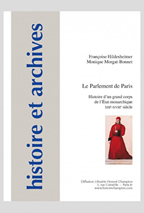 LE PARLEMENT DE PARIS, HISTOIRE D'UN GRAND CORPS DE L'ETAT MONARCHIQUE