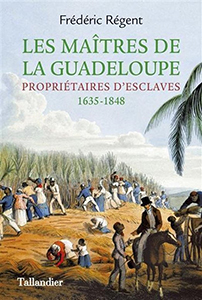 LES MAITRES DE LA GUADELOUPE, PROPRIETAIRES D'ESCLAVES
