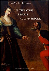 LE THEATRE A PARIS AU XVIÈME SIECLE