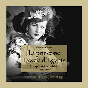 L'IMPERATRICE OUBLIEE, FAWZIA D'EGYPTE