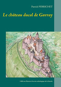 LE CHATEAU DUCAL DE GAVRAY, 1000 ANS D'HISTOIRE