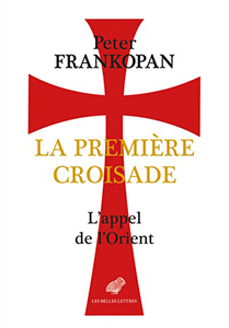 LA PREMIERE CROISADE, L'APPEL DE L'ORIENT