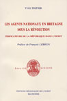 LES AGENTS NATIONAUX EN BRETAGNE SOUS LA REVOLUTION, EDIFICATEURS DE LA REPUBLIQUE DANS L'OUEST