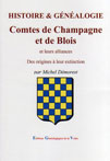 HISTOIRE ET GENEALOGIE DES COMTES DE CHAMPAGNE ET DE BLOIS ET LEURS ALLIANCES DES ORIGINES À  LEUR EXTINCTION